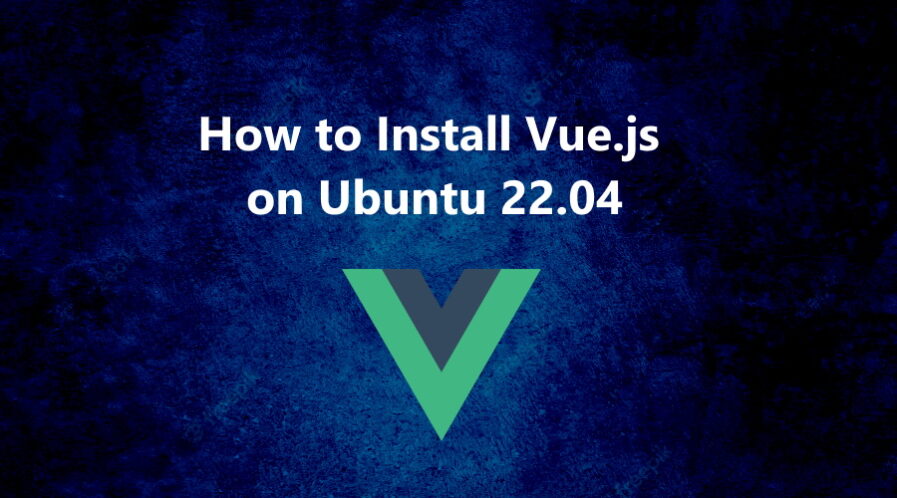 Vue.js on Ubuntu 22.04