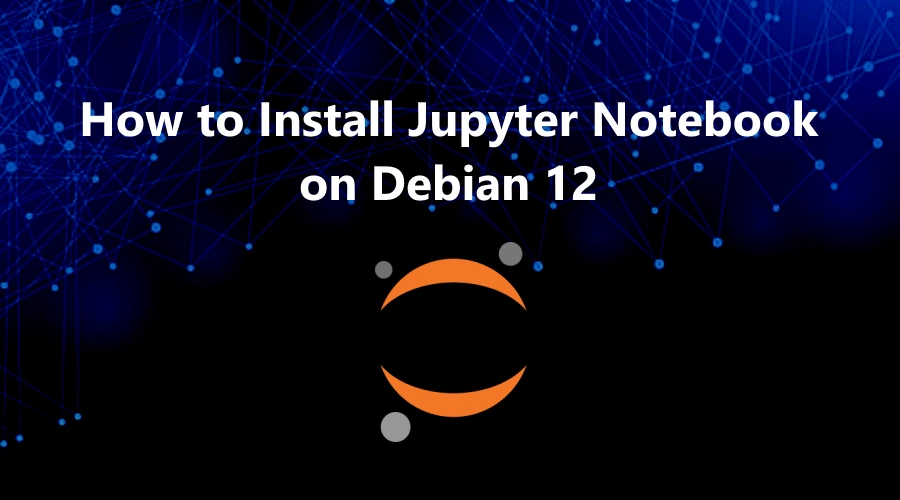 Jupyter Notebook on Debian 12